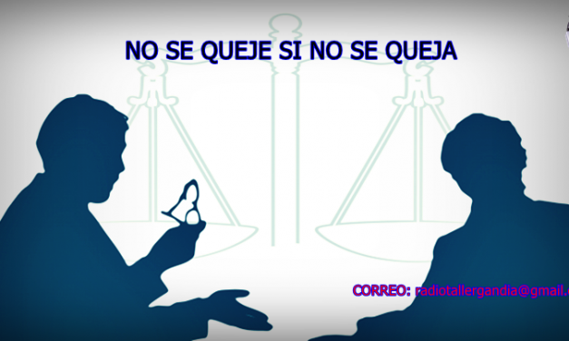 «NO SE QUEJE SI NO SE QUEJA»: Nueva sección en la RTG – www.radiotallergandia.es